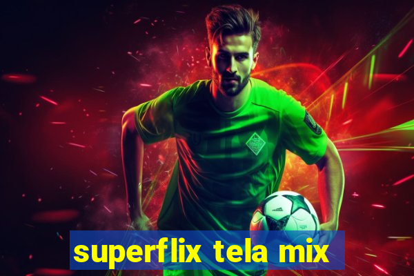 superflix tela mix